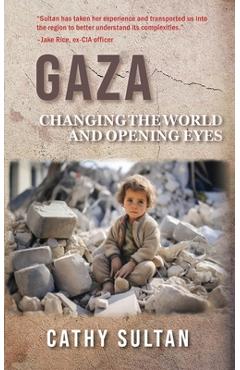Coperta cărții 'Gaza: Changing the World and Opening Eyes - Cathy Sultan'