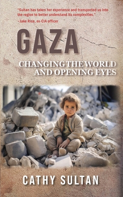 Coperta cărții 'Gaza: Changing the World and Opening Eyes - Cathy Sultan'