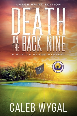 Coperta cărții 'Death on the Back Nine - Large Print Edition: A Myrtle Beach Mystery - Caleb Wygal'