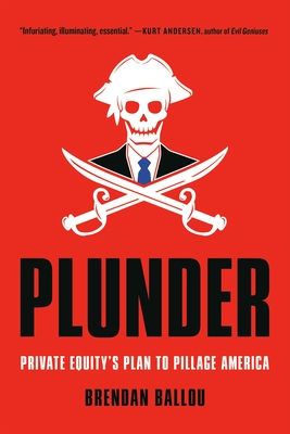 Plunder: Private Equity's Plan to Pillage America - Brendan Ballou