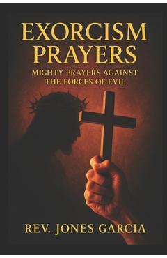 Coperta cărții 'Exorcism Prayers: Mighty Prayers Against the Forces of Evil. - Jones Garcia'
