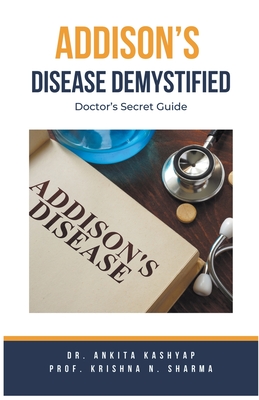 Coperta cărții 'Addison's Disease Demystified Doctors Secret Guide - Ankita Kashyap'
