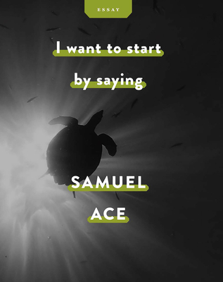 I Want to Start by Saying - Samuel Ace