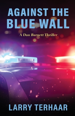 Against the Blue Wall: A Dan Burnett Thriller - Larry Terhaar
