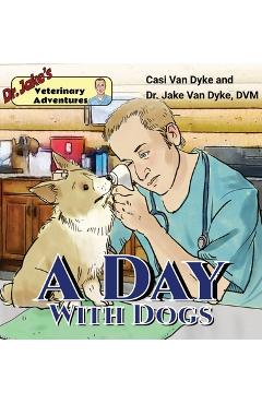 Coperta cărții 'Dr. Jake's Veterinary Adventures: A Day with Dogs - Casi Van Dyke'
