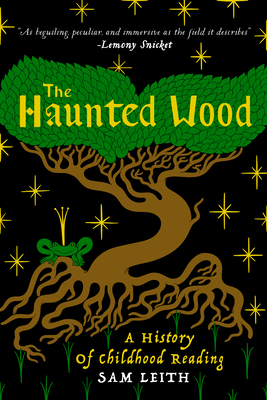 The Haunted Wood: A History of Childhood Reading - Sam Leith
