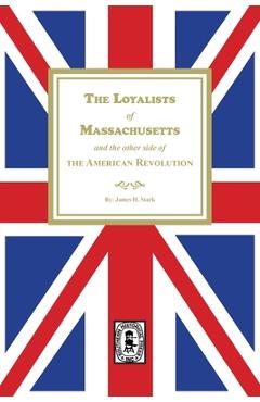 Coperta cărții 'The Loyalists of Massachusetts and the other side of the American Revolution - Wilbur H. H. Siebert'