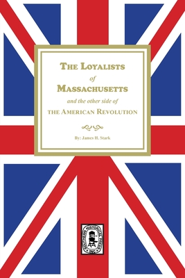 Coperta cărții 'The Loyalists of Massachusetts and the other side of the American Revolution - Wilbur H. H. Siebert'