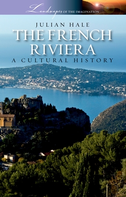 The French Riviera: A Cultural History - Julian Hale