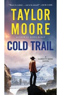 Cold Trail: A Garrett Kohl Novel - Taylor Moore