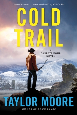 Cold Trail: A Garrett Kohl Novel - Taylor Moore