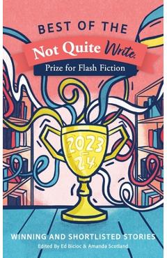 Coperta cărții 'Best of the Not Quite Write Prize for Flash Fiction 2023-2024: Winning and Shortlisted Stories - Amanda Scotland'