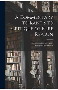 Coperta cărții 'A Commentary to Kant s to Critique of Pure Reason - Norman Kemp Smith'