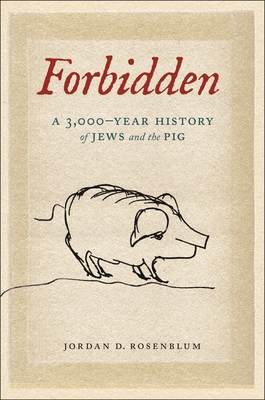 Forbidden: A 3,000-Year History of Jews and the Pig - Jordan D. Rosenblum