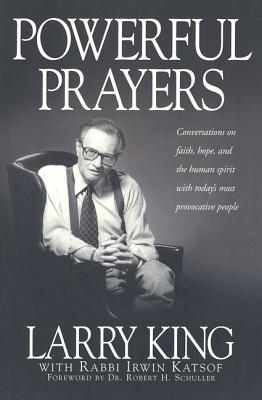 Powerful Prayers: Conversations on Faith, Hope, and the Human Spirit with Today's Most Provocative People - Larry King