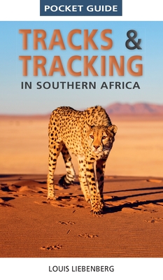 Pocket Guide Tracks & Tracking in Southern Africa - Louis Liebenberg