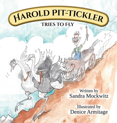 The adventures of Harold Pit-Tickler the Third: Harold tries to fly - Sandra Mockwitz