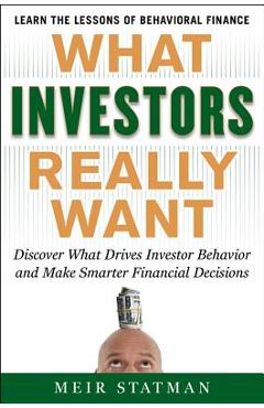 Coperta cărții 'What Investors Really Want: Know What Drives Investor Behavior and Make Smarter Financial Decisions - Meir Statman'