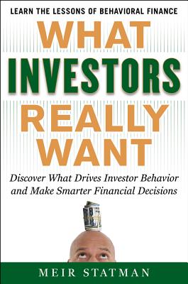 Coperta cărții 'What Investors Really Want: Know What Drives Investor Behavior and Make Smarter Financial Decisions - Meir Statman'