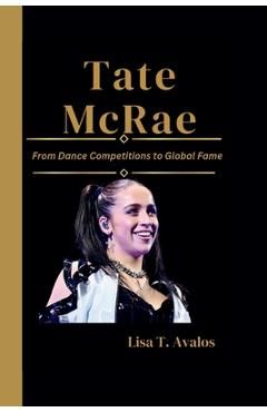 Poza produsului Tate McRae: From Dance Competitions to Global Fame - Lisa T. Avalos