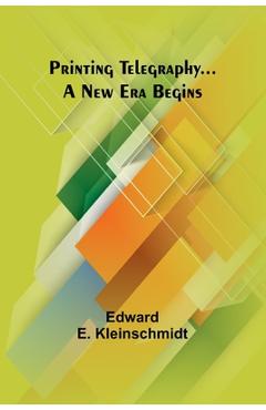 Coperta cărții 'Printing Telegraphy... A New Era Begins - Edward E. Kleinschmidt'