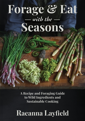 Forage & Eat With The Seasons - Raeanna Layfield