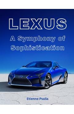 Coperta cărții 'Lexus: A Symphony Of Sophistication - Etienne Psaila'