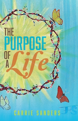 The Purpose of Life - Carrie Sanders