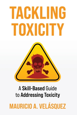 Tackling Toxicity: A Skill-Based Guide to Addressing Toxicity - Mauricio Velasquez