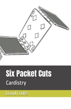 Coperta cărții 'Six Packet Cuts: Cardistry - David Crofts'