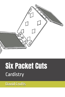 Coperta cărții 'Six Packet Cuts: Cardistry - David Crofts'