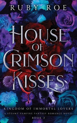 House of Crimson Kisses: A Steamy Vampire Fantasy Romance - Ruby Roe