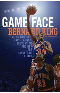 Coperta cărții 'Game Face: A Lifetime of Hard-Earned Lessons on and Off the Basketball Court - Bernard King'