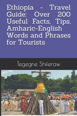 Ethiopia - Travel Guide: Over 200 Useful Facts, Tips, Amharic-English Words and Phrases for Tourists - Muluemebet Woldegebriel