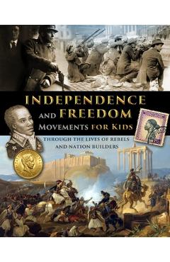 Coperta cărții 'Independence and Freedom Movements for Kids - through the lives of rebels and nation builders -'