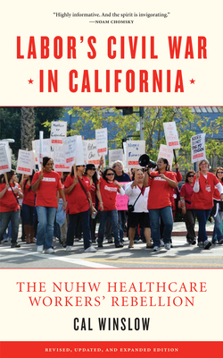 Labor's Civil War in California: The NUHW Healthcare Workers' Rebellion - Cal Winslow