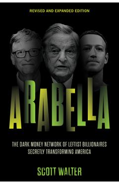 Poza produsului Arabella: The Dark Money Network of Leftist Billionaires Secretly Transforming America - Scott Walter