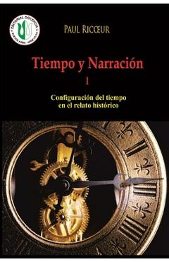 Coperta cărții 'Tiempo y Narración I: Configuración del tiempo en el relato histórico - Paul Ricoeur'