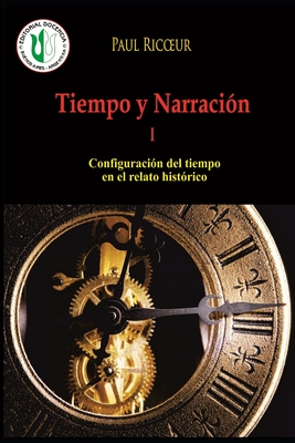 Coperta cărții 'Tiempo y Narración I: Configuración del tiempo en el relato histórico - Paul Ricoeur'