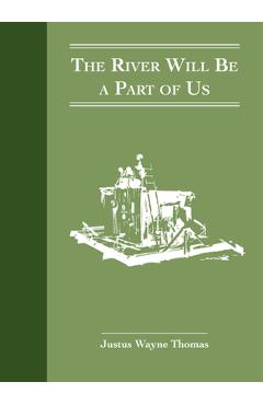 Coperta cărții 'The River Will Be a Part of Us: A 20th Century River Trek - Wayne Thomas'