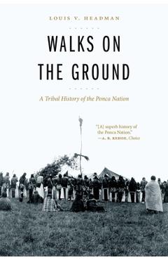 Coperta cărții 'Walks on the Ground: A Tribal History of the Ponca Nation - Louis V. Headman'