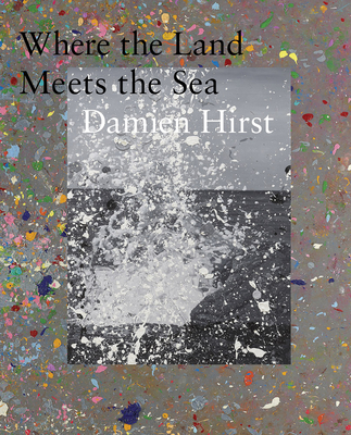 Damien Hirst: Where the Land Meets the Sea - Damien Hirst
