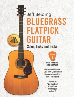 Bluegrass Flatpick Guitar-Solos, Licks and Tricks Volume 2: More Tunes and Neck Exploration - Jeff Belding