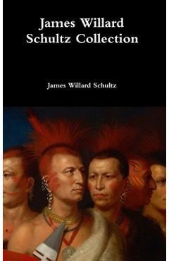 Coperta cărții 'James Willard Schultz Collection - James Willard Schultz'
