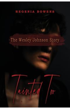 Coperta cărții 'Tainted Too: The Wesley Johnson Story - Regenia Bowens'