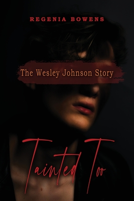 Coperta cărții 'Tainted Too: The Wesley Johnson Story - Regenia Bowens'