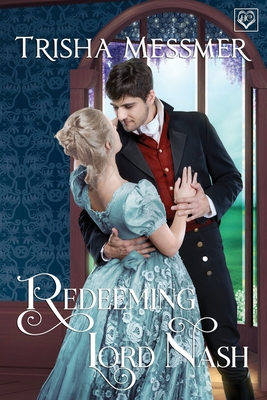 Redeeming Lord Nash: A Regency Era Romance - Trisha Messmer
