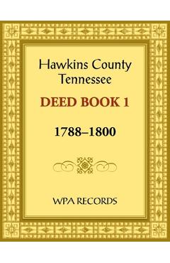 Coperta cărții 'Hawkins County, Tennessee Deed Book 1, 1788-1800 -'
