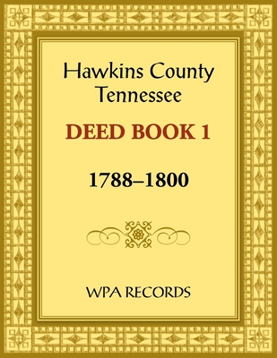 Coperta cărții 'Hawkins County, Tennessee Deed Book 1, 1788-1800 -'