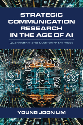 Coperta cărții 'Strategic Communication Research in the Age of AI: Quantitative and Qualitative Methods - Young Joon Lim'